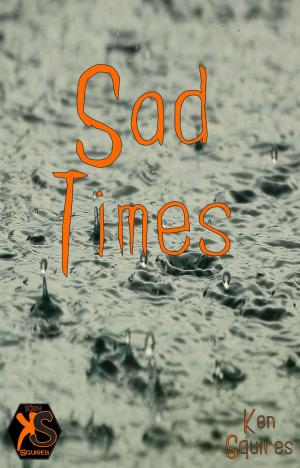 Cover of Sad Times by Ken Squires, Ken Squires Publishing