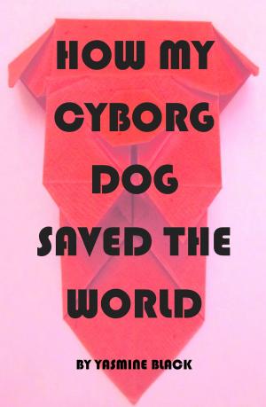 bigCover of the book How My Cyborg Dog Saved the World by 