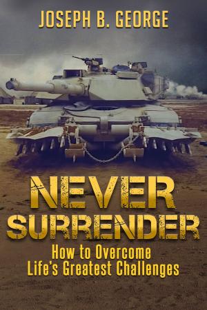 Cover of the book Never Surrender: How to Overcome Life's Greatest Challenges by James Redfearn