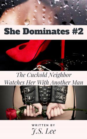 Cover of the book She Dominates #2: The Cuckold Neighbor Watches Her With Another Man by J. Jenson