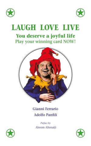 Cover of the book Laugh Love Live: You Deserve a Joyful Life. Play Your Winning Card Now! by Benny Ong