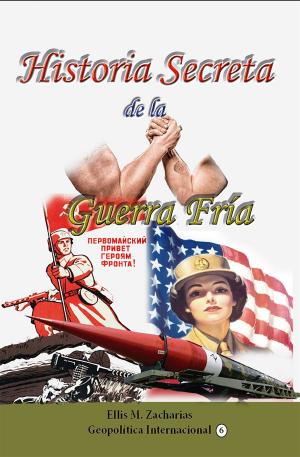Cover of the book Historia Secreta de la Guerra Fría by André Gavet