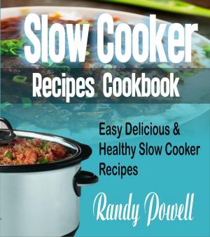 Cover of Slow Cooker Recipes Cookbook: Easy Delicious & Healthy Slow Cooker Recipes