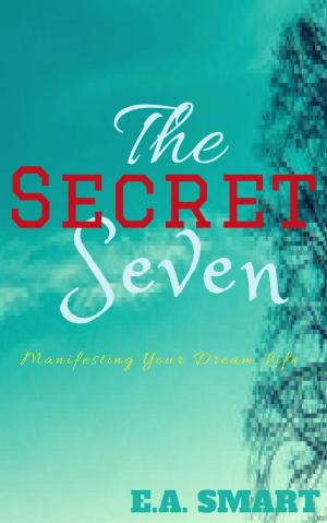 Cover of the book The Secret Seven: Manifesting Your Dream Life by Tolu' A. Akinyemi