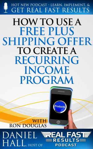 Cover of How to Use a Free Plus Shipping Offer to Create a Recurring Income Program