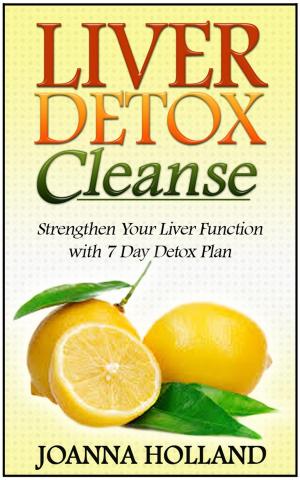 Cover of the book Liver Detox Cleanse: Strengthen Your Liver Function with 7 Day Detox Plan by Heather LIndell