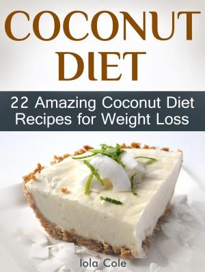 Cover of Coconut Diet: 22 Amazing Coconut Diet Recipes for Weight Loss