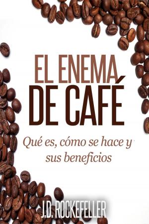 Cover of the book El Enema de Café: Qué es, como se hace y sus beneficios by J.D. Rockefeller
