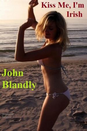 Cover of the book Kiss Me, I'm Irish by John Blandly