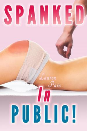 Cover of the book Spanked In Public (Spanking Bundle, Spanked Wives by Husband, Cowboy, Sheriff) by Lauren Pain