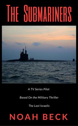 Cover of The Submariners - A TV Series Pilot about an Israeli submarine and a nuclear Iran (based on the military thriller "The Last Israelis")