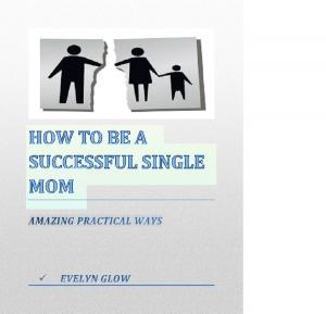Cover of the book HOW TO BE A SUCCESSFUL SINGLE MOM by 王心怡, 孫易新