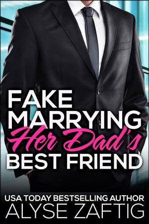 Cover of the book Fake Marrying Her Dad's Best Friend by Alyse Zaftig, Eva Wilder