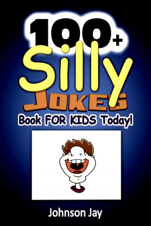 Cover of 100+ Silly Jokes Book for Kids Today!