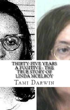 Cover of the book Thirty-Five Years a Fugitive : The True Story of Linda McElroy by Bryant Saunders