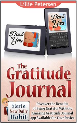 Cover of the book The Gratitude Journal: Start a New Daily Habit. Discover the Benefits of Being Grateful With the Amazing Gratitude Journal app Available for Your Device by Jenny Stone