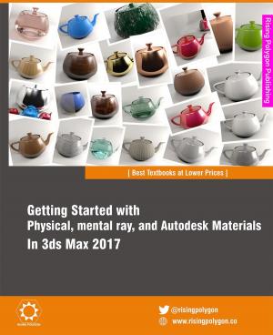 Cover of the book Getting Started with Physical, mental ray, and Autodesk Materials in 3ds Max 2017 by Michel Anders