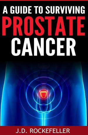 Cover of the book A Guide to Surviving Prostate Cancer by J.D. Rockefeller