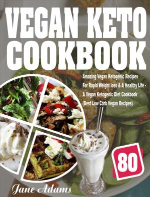 Cover of the book Vegan Keto Cookbook: 80 Amazing Vegan Ketogenic Recipes For Rapid Weight loss & A Healthy Life - A Vegan Ketogenic Diet Cookbook (Best Low Carb Vegan Recipes) by Lynn D. Ahbonbon
