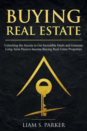 Cover of Buying Real Estate: Unlocking the Secrets to Get Incredible Deals and Generate Long-Term Passive Income Buying Real Estate Properties