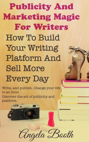 Book cover of Publicity And Marketing Magic For Writers: How To Build Your Writing Platform And Sell More Every Day