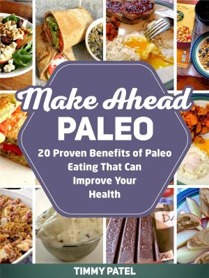 Cover of the book Make Ahead Paleo: 20 Proven Benefits of Paleo Eating That Can Improve Your Health by Stephanie Evans