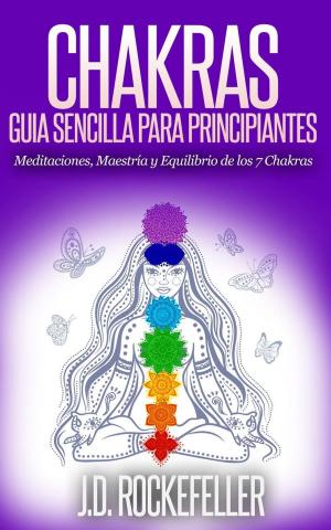 Cover of CHAKRAS: Guía Sencilla Para Principiantes: Meditaciones, Maestría y Equilibrio de los 7 Chakras