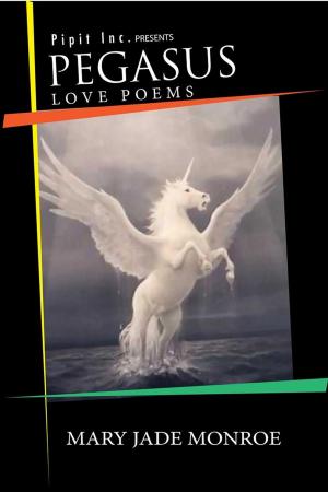Cover of the book Pegasus: Love Poems by Mary Jade Monroe