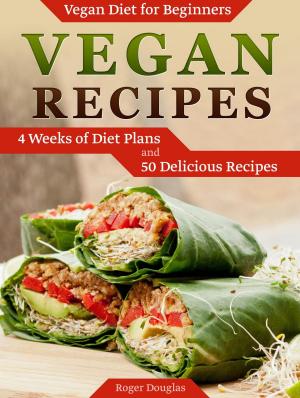Cover of the book Vegan Recipes: 4 Weeks of Diet Plans and 50 Delicious Recipes by Mina Long