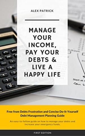 Cover of the book Manage Your Income, Pay Your Debts & Live a Happy Life by Michael J. Hartmann
