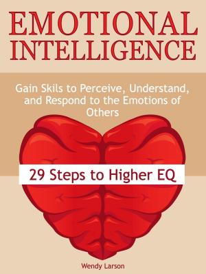 Cover of Emotional Intelligence: 29 Steps to Higher EQ: Gain Skils to Perceive, Understand, and Respond to the Emotions of Others