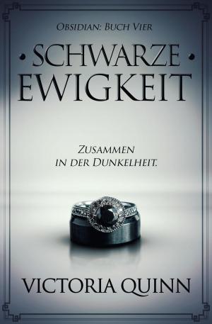 Cover of the book Schwarze Ewigkeit by Victoria Quinn