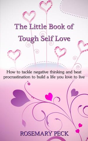 Cover of the book The Little Book of Tough Self Love: how to tackle negative thinking and beat procrastination to build a life you love to live. by Krishnakant