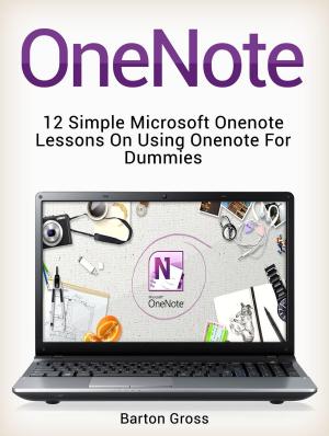 Cover of the book OneNote: 12 Simple Microsoft Onenote Lessons on Using Onenote for Dummies by Katherine Hicks