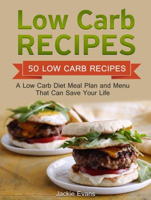 bigCover of the book Low Carb Recipes: 50 Low Carb Recipes: A Low Carb Diet Meal Plan and Menu That Can Save Your Life by 