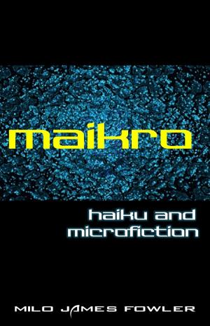 bigCover of the book Maikro: Haiku & Microfiction by 