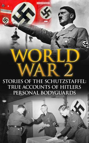Cover of World War 2: Stories of the Schutzstaffel: True Accounts of Hitler’s Personal Bodyguards
