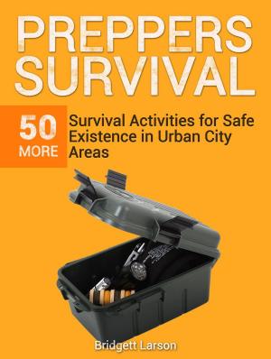 Cover of the book Preppers Survival: 50 More Survival Activities for Safe Existence in Urban City Areas by Nancy Hill