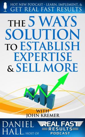 bigCover of the book The “5 Ways" Solution to Establish Your Expertise and Sell More by 