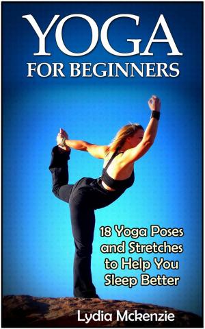 Cover of the book Yoga For Beginners: 18 Yoga Poses and Stretches to Help You Sleep Better by Heather LIndell