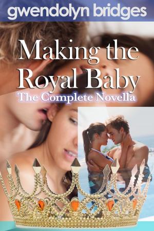 Cover of the book Making the Royal Baby: The Complete Novella by Amanda Browning, Anne Ashley, Anne Marie Winston