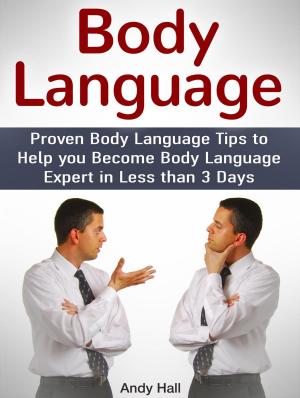 Cover of the book Body Language: Proven Body Language Tips to Help you Become Body Language Expert in Less then 3 Days by Maria Scott