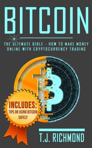 Book cover of Bitcoin: The Ultimate Bible - How To Make Money Online With Cryptocurrency Trading