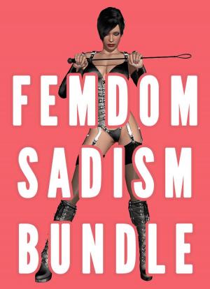 Cover of the book Femdom Sadism Bundle (CBT, Busting, Face Sitting, Boss, College, Femdom Punishment Revenge) by K. Webster