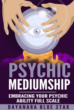 Book cover of Psychic Mediumship: Embracing Your Psychic Ability Full Scale