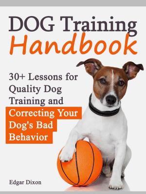 Cover of the book Dog Training Handbook: 30+ Lessons for Quality Dog Training and Correcting Your Dog's Bad Behavior by William Thomas