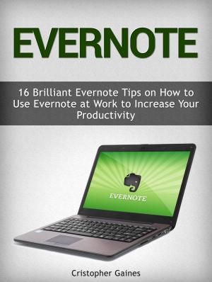 Cover of Evernote: 16 Brilliant Evernote Tips on How to Use Evernote at Work to Increase Your Productivity