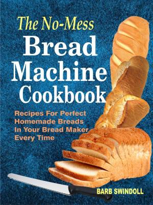 Book cover of The No-Mess Bread Machine Cookbook: Recipes For Perfect Homemade Breads In Your Bread Maker Every Time