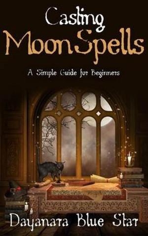 Cover of the book Casting Moon Spells: A Simple Guide for Beginners by Caitlín Matthews