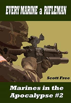 Cover of Every Marine a Rifleman: Marines in the Apocalypse #2 (Marines in Apocalypse)